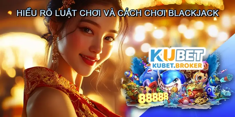 Hiểu Rõ Luật Chơi Và Cách Thực Hiện Live casino Blackjack